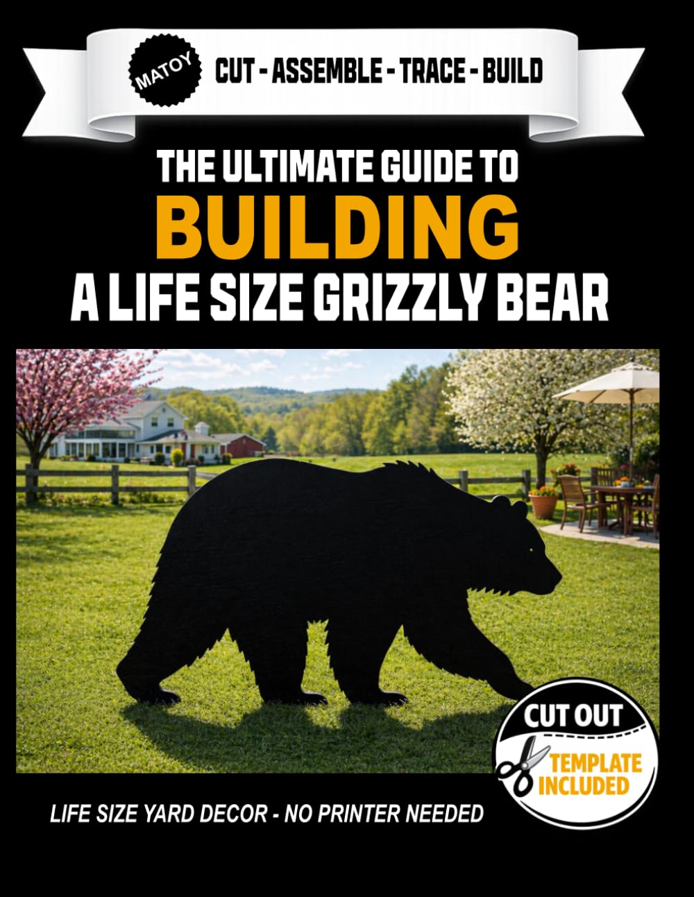 The Ultimate Guide to Building a Grizzly Bear - Cutout Template Included: Life Size Grizzly Bear Yard and Wall Template. No Printer Required. (Animal Yard Art Template Series)