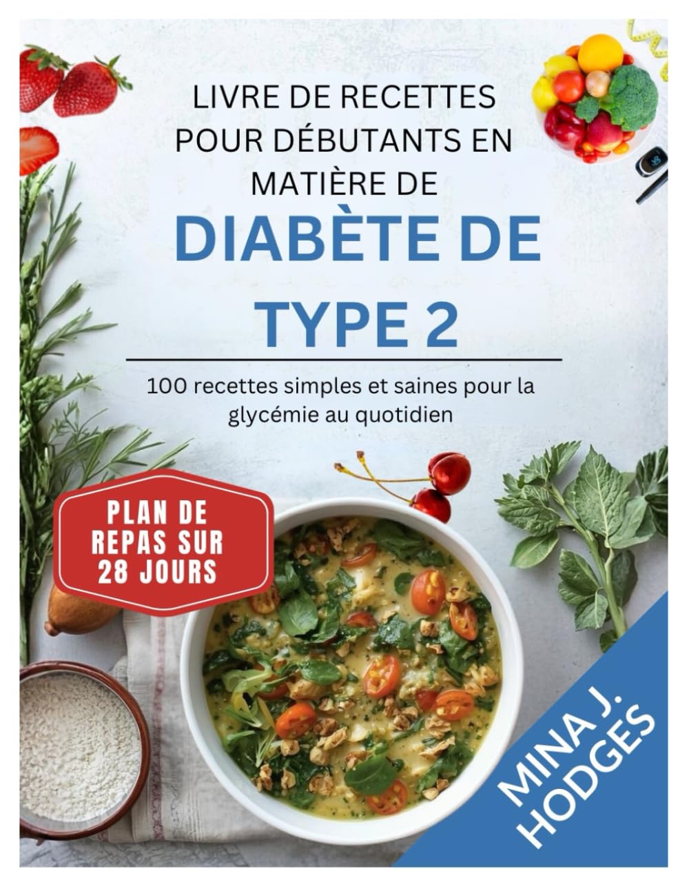 LIVRE DE RECETTES POUR DÉBUTANTS EN MATIÈRE DE DIABÈTE DE TYPE 2: 100 recettes simples et saines pour la glycémie au quotidien (Quick & Delicious Cookbooks)