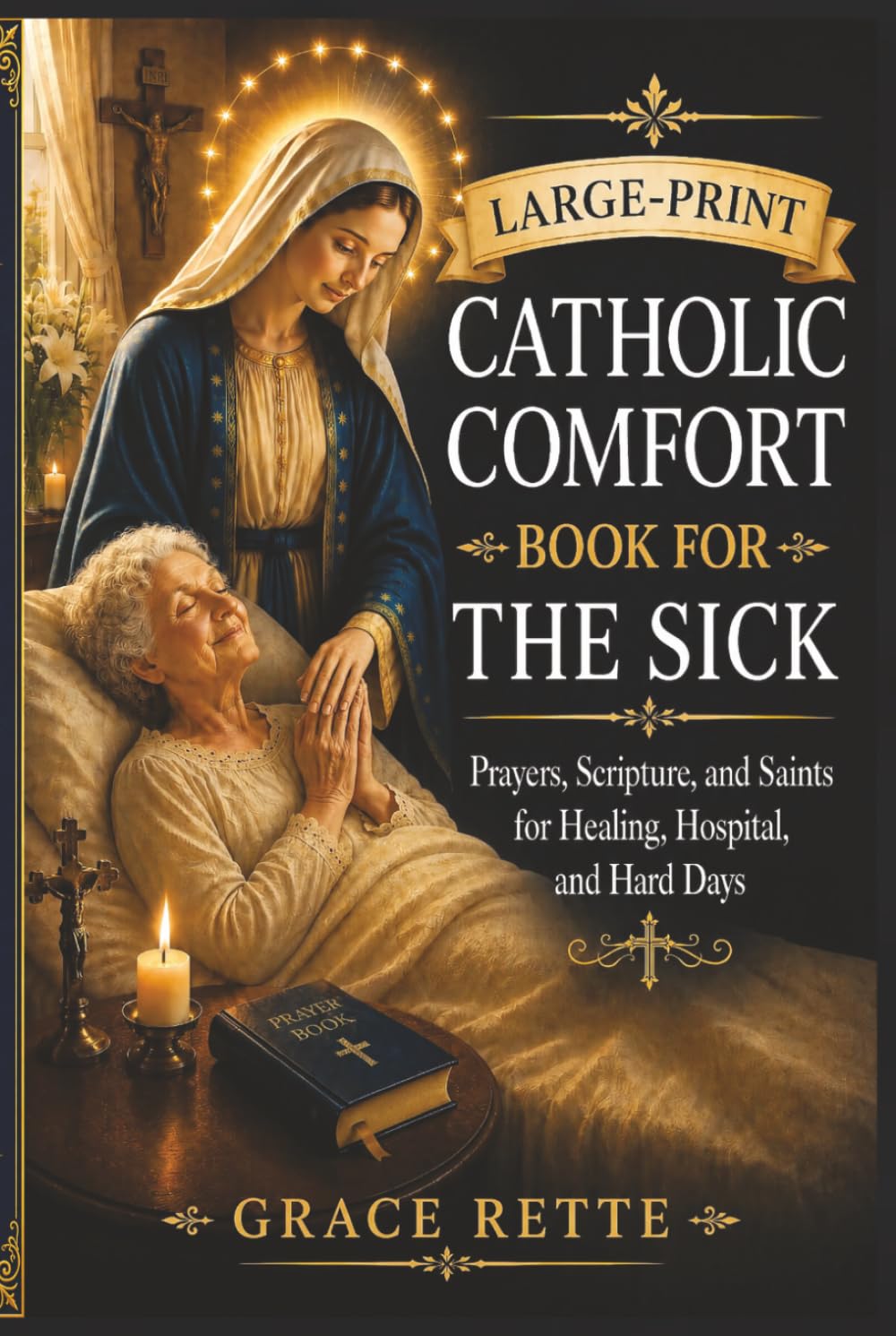 A Large-Print Catholic Comfort Book for the Sick: Prayers, Scripture, and Saints for Healing, Hospital, and Hard Days (The Catholic Companion for Seniors)