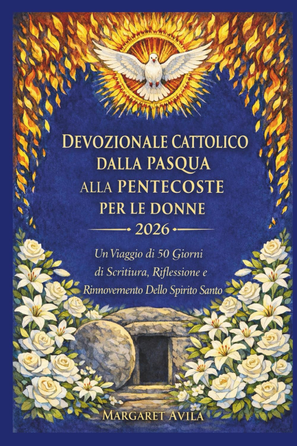 DEVOZIONALE CATTOLICO DALLA PASQUA ALLA PENTECOSTE PER LE DONNE 2026: Un Viaggio di 50 Giorni di Scrittura, Riflessione e Rinnovamento Dello Spirito Santo
