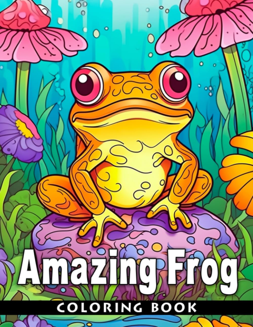 Amazing Frog Coloring Book: Colorful and cute frog designs for kids to have fun and relax with perfect gifts for boys and girls. Boost your !