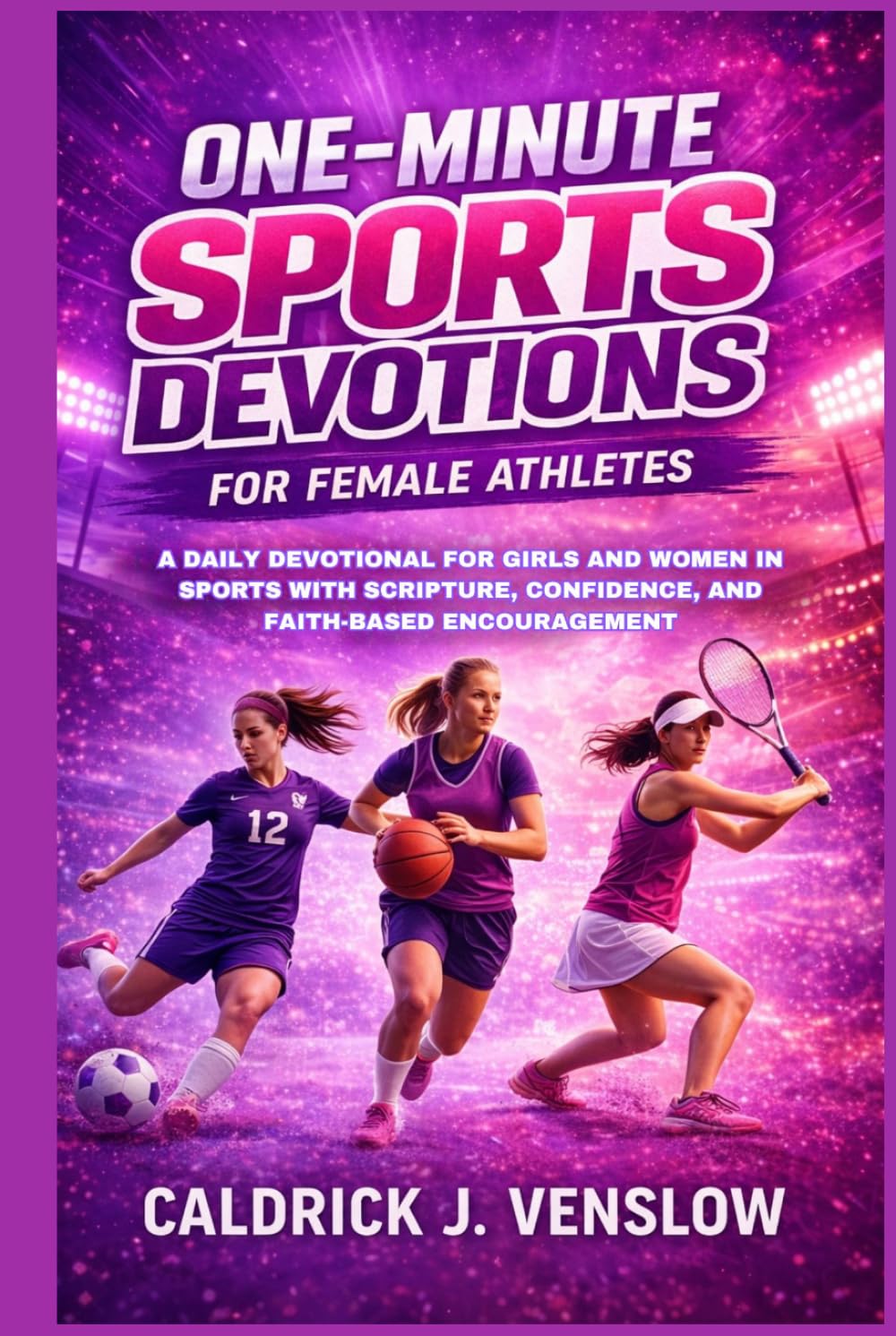 One-Minute Sports Devotions for Female Athletes: A Daily Devotional for Girls and Women in Sports with Scripture, Confidence, and Faith-Based Encouragement      Hardcover – March 26, 2026
