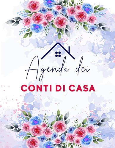 Agenda dei Conti di Casa: Quaderno completo per organizzare il budget e tenere traccia delle spese settimanali e mensili.
