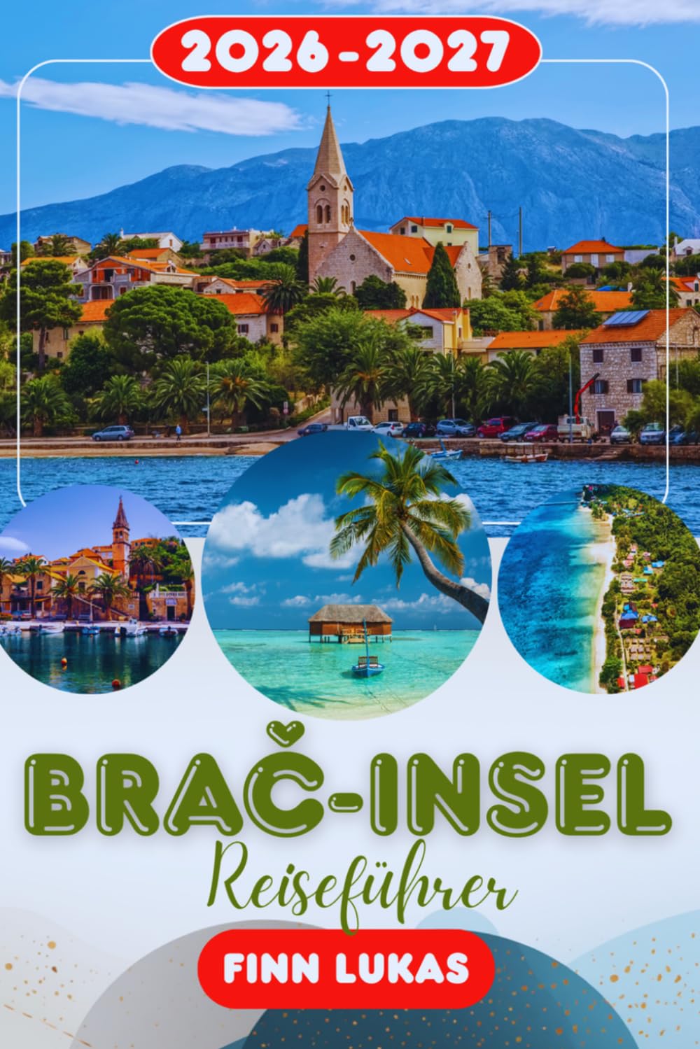 BRAČ-INSEL REISEFÜHRER 2026: Erleben Sie einen fantastischen Touristenurlaub mit unvergesslichen Nebenattraktionen auf der Insel des Goldenen Horns, der sonnendurchtränkten Adria Flucht Brač