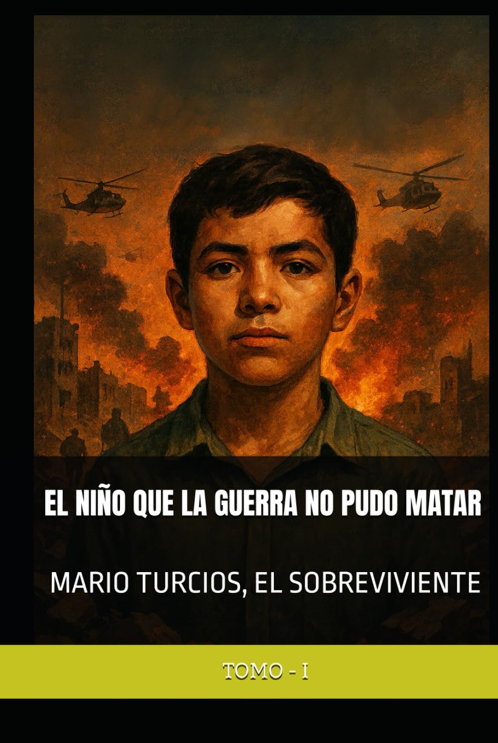 MARIO TURCIOS, EL SOBREVIVIENTE: EL NIÑO QUE LA GUERRA NO PUDO MATAR