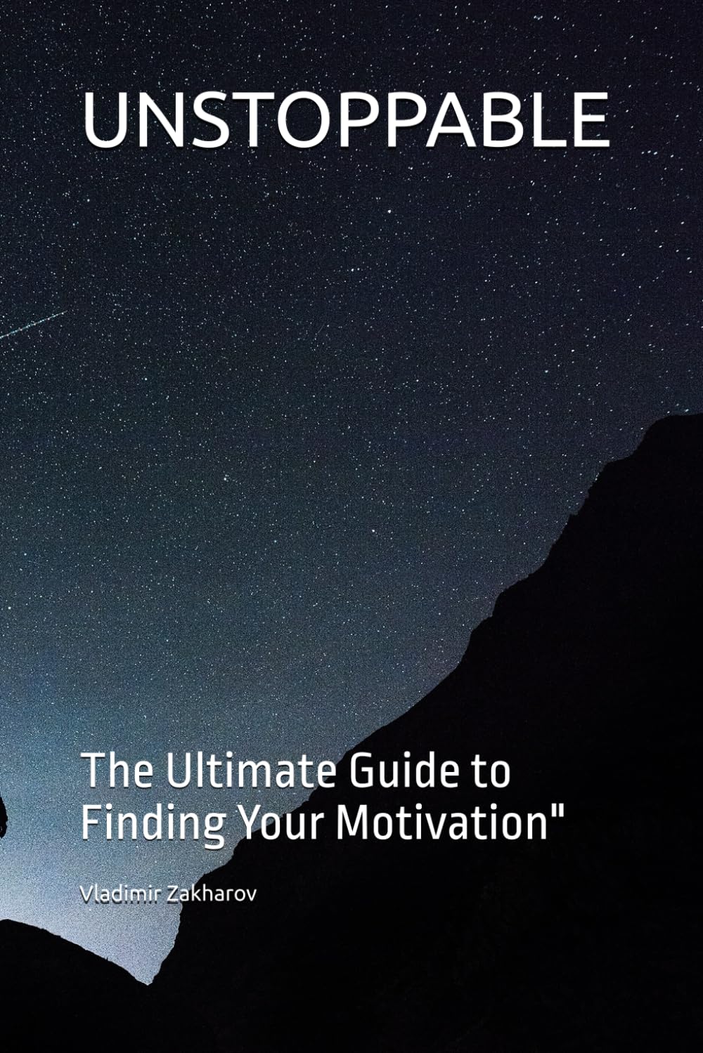 UNSTOPPABLE: The Ultimate Guide to Finding Your Motivation"
