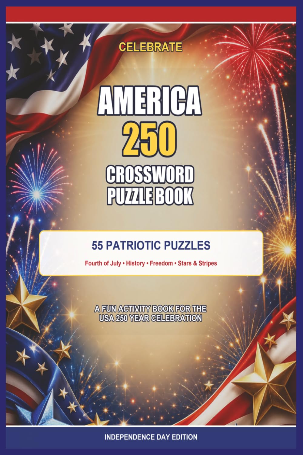 America 250 Crossword Puzzle Book: 55 Patriotic Crossword Puzzles Celebrating America’s 250th Anniversary, July 4th, Freedom, Stars & Stripes, and U.S. History