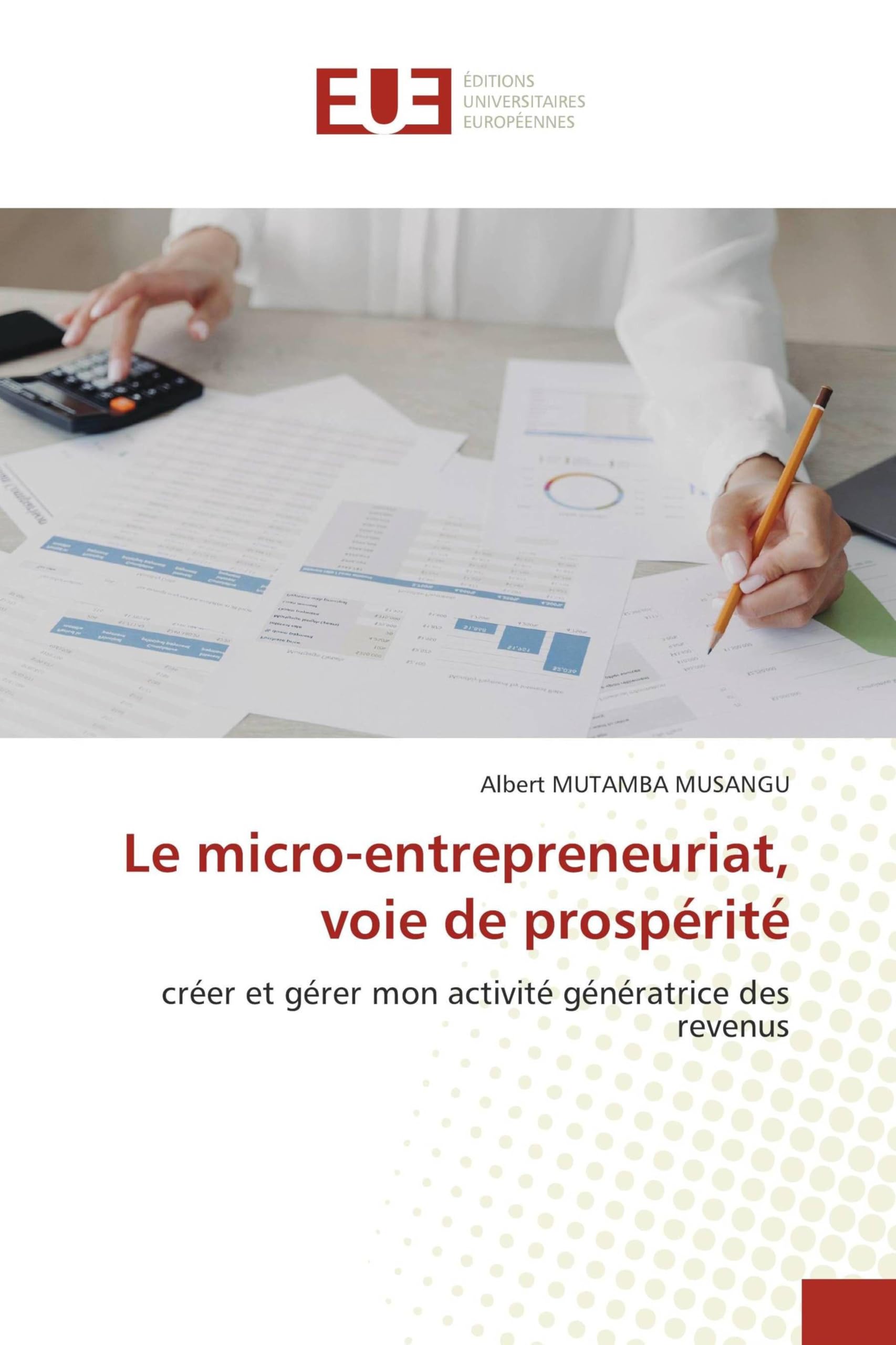 Le micro-entrepreneuriat, voie de prospérité: créer et gérer mon activité génératrice des revenus