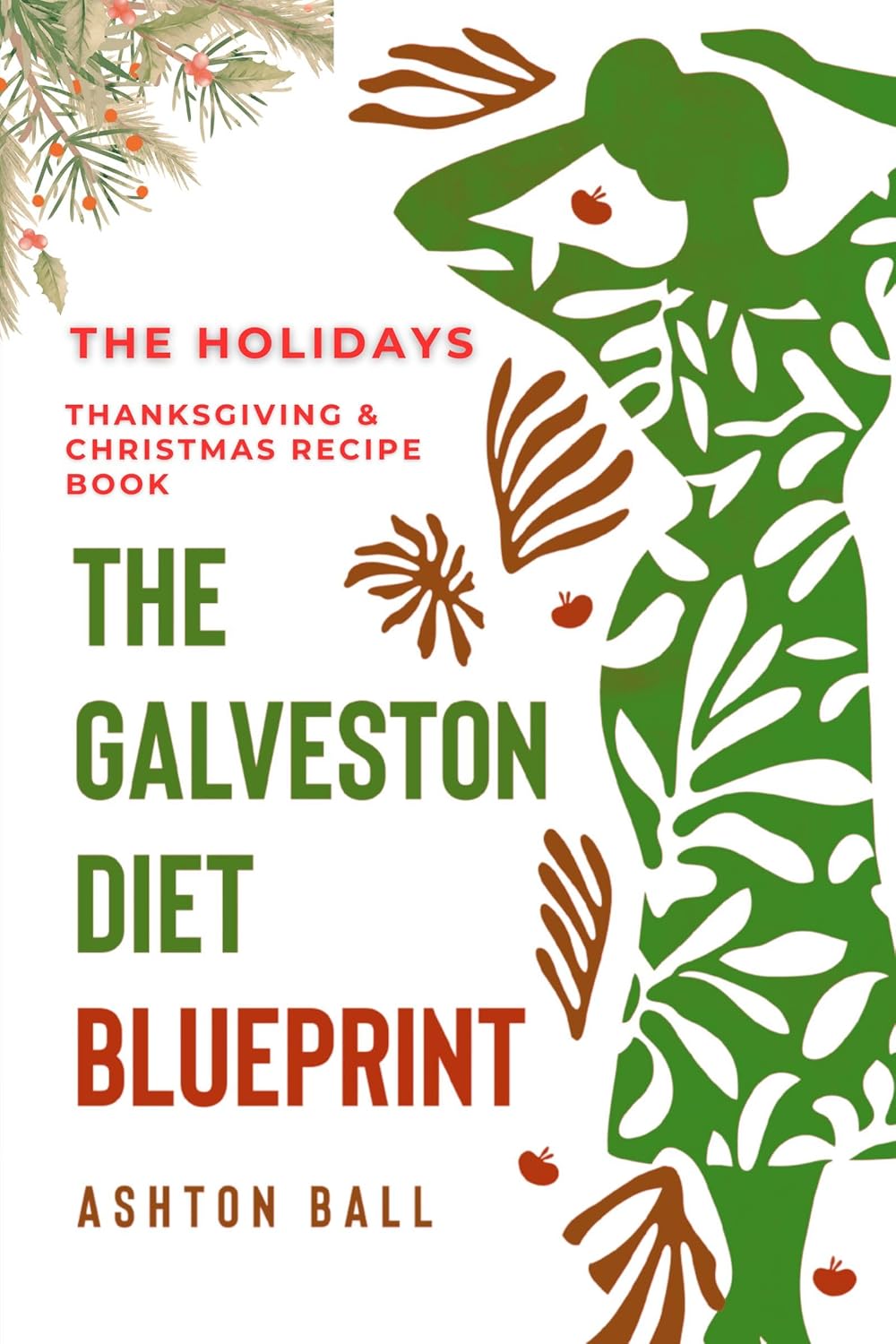 The Galveston Diet Blueprint: The Holidays:: A Thanksgiving & Christmas Recipe Book for Menopause Relief (The Galveston Diet Blueprint Collection: Guide and Recipes)