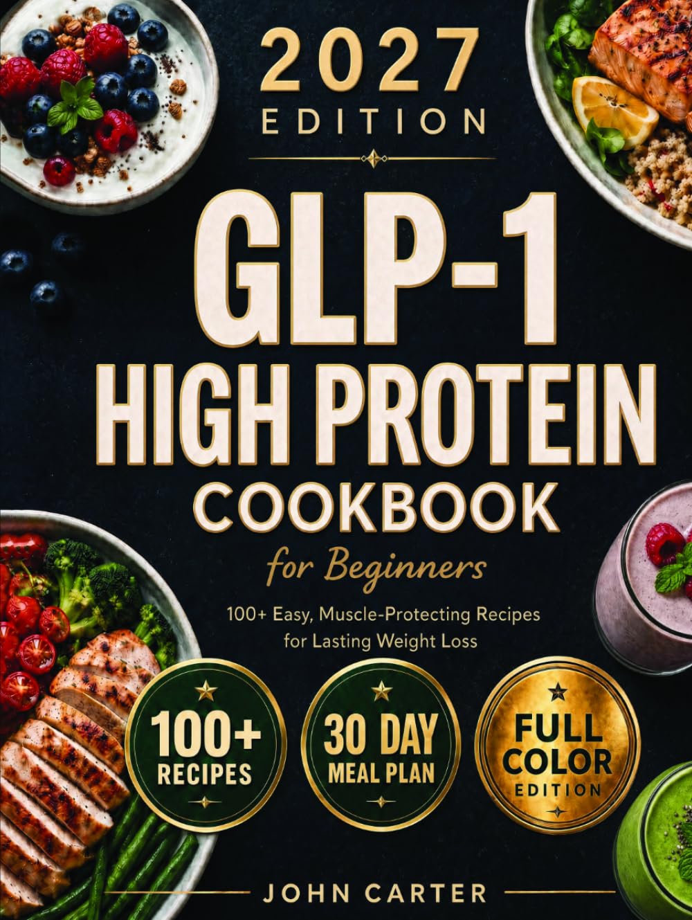 GLP-1 High-Protein Cookbook for Beginners: 100+ Easy, Muscle-Protecting Recipes for Healthy Weight Loss, Appetite Control & Sustainable Results