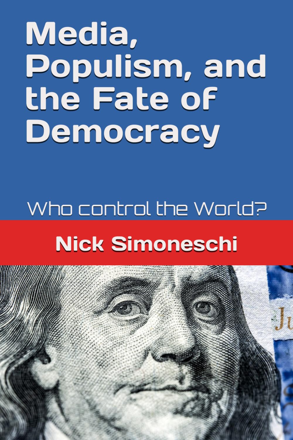 Media, Populism, and the Fate of Democracy: Who control the World?: 1 (Leadership, political science and mass and social media)