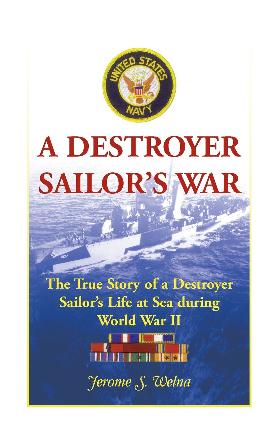 A Destroyer Sailor's War: The True Story of a Destroyer Sailor's Life at Sea