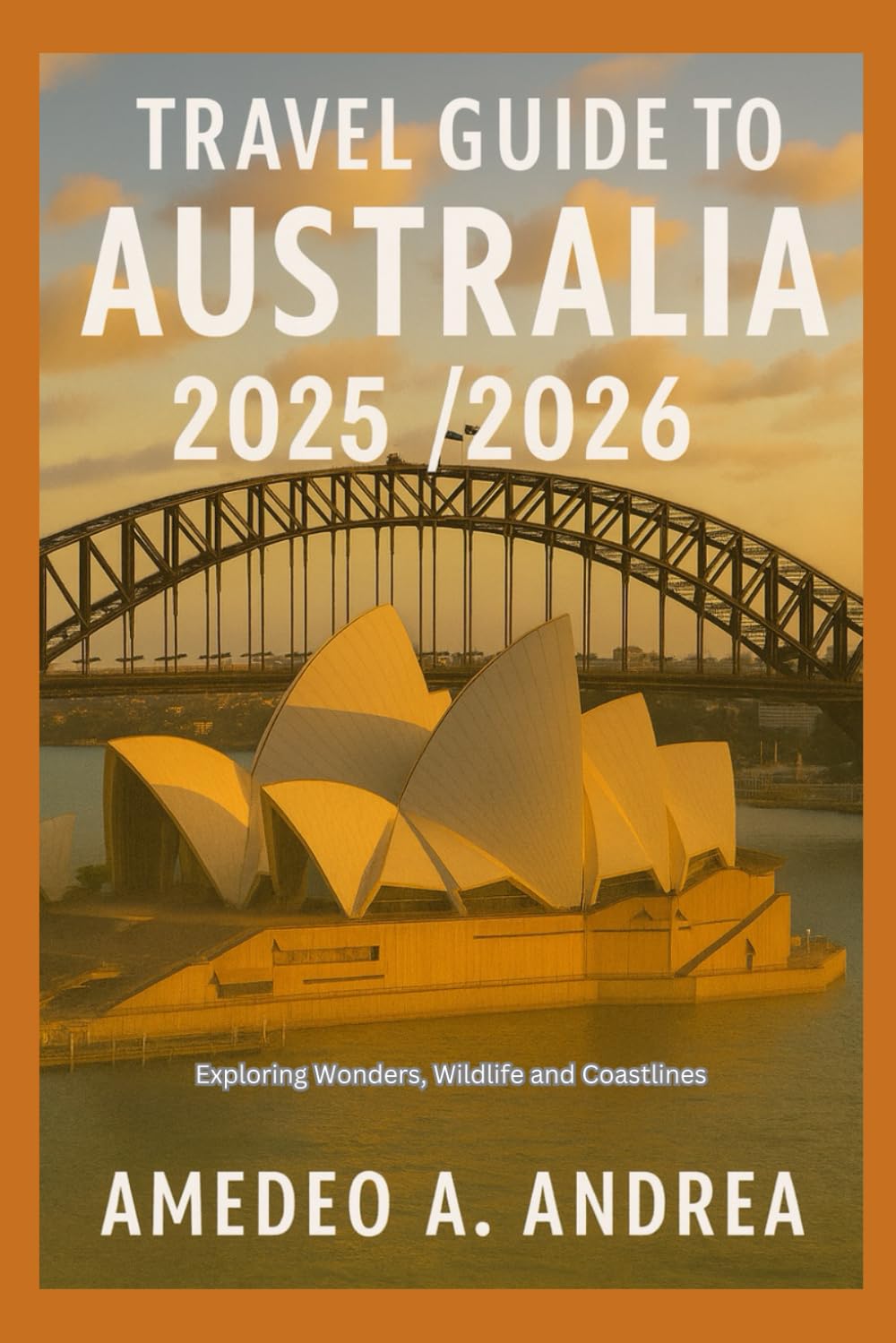 TRAVEL GUIDE TO AUSTRALIA 2025/2026: Exploring Wonders, Wildlife and Coastlines