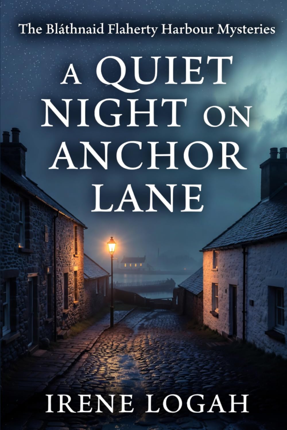 A Quiet Night on Anchor Lane: A street gone still, a long-held grudge, and one last death in the dark (The Bláthnaid Flaherty Harbour Mysteries)