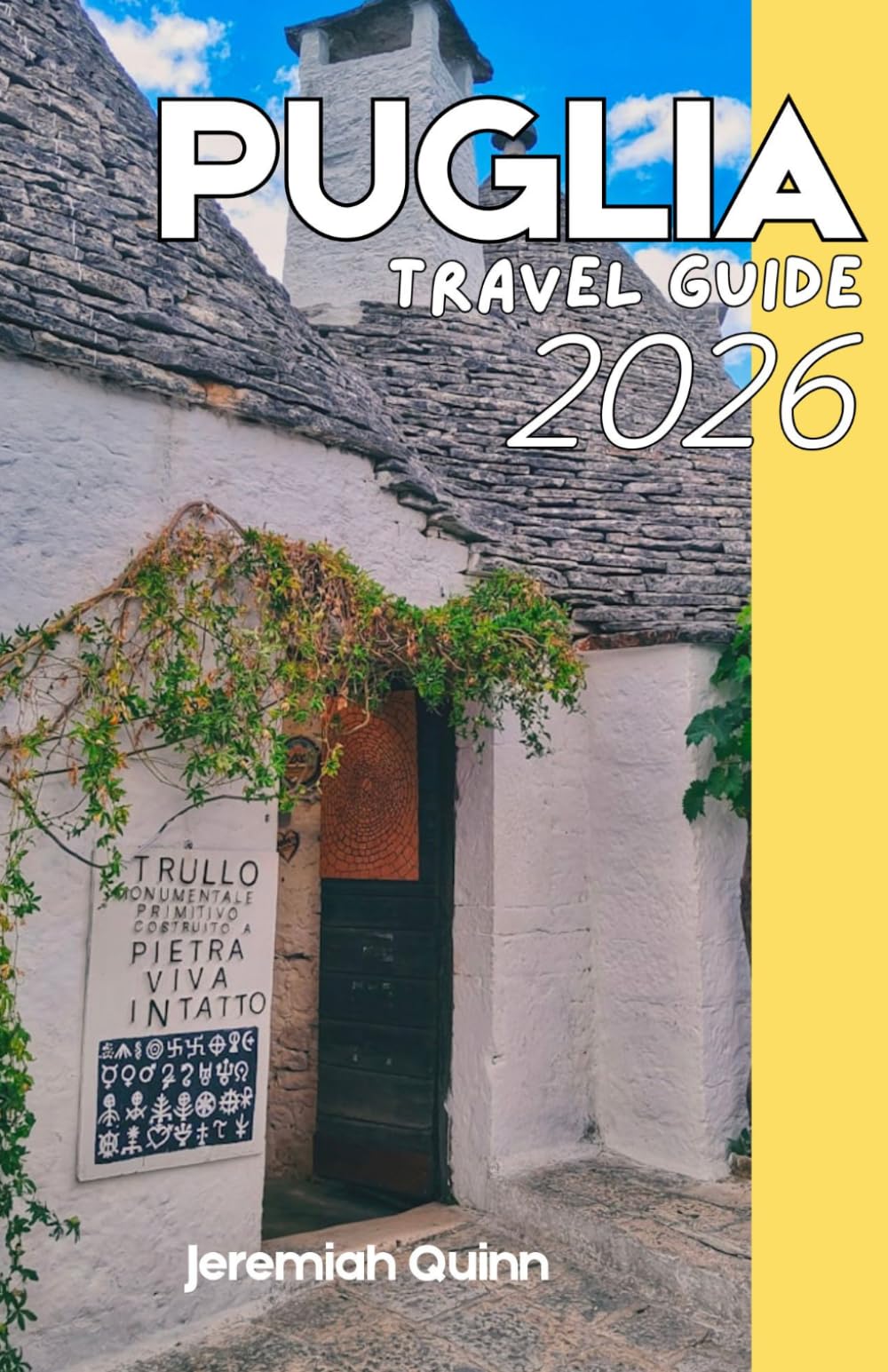 PUGLIA TRAVEL GUIDE 2026: A Complete Southern Italy Companion for Exploring Coastal Villages, Historic Towns, Hidden Beaches, Local Food Experiences, and Cultural Landmarks