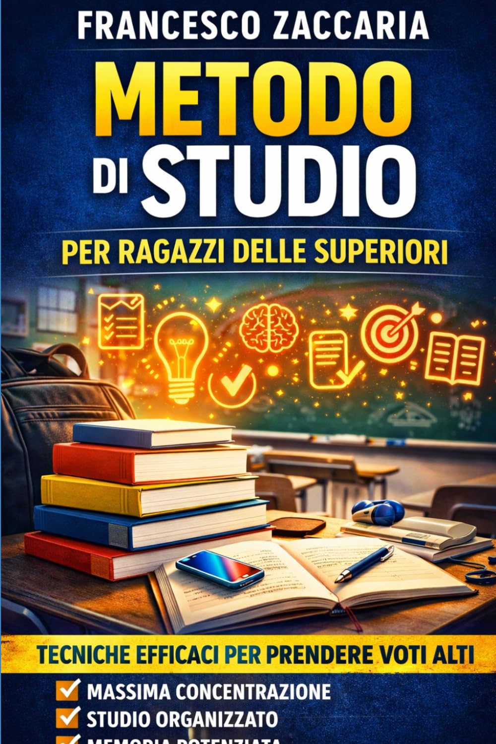Metodo di studio per ragazzi di scuola superiore : Studia meglio , vivi meglio !: Il metodo semplice e pratico per prendere voti alti alle superiori ... tempo e senza rinunciare alla tua vita.