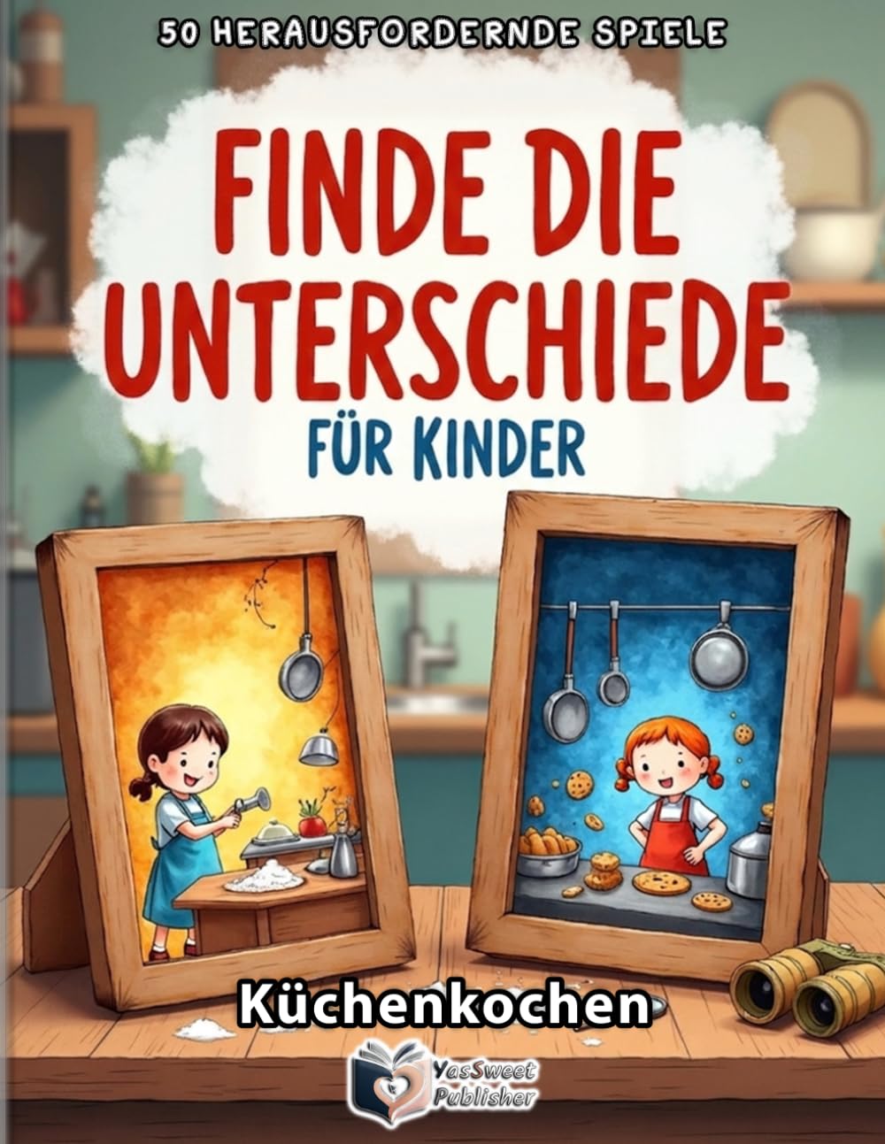 Finde den Unterschied: Küchenkochen für kleine Entdecker: 50 kunterbunte Suchbilder-Rätsel für Kinder – Konzentrationstraining und Fehlersuche ohne Lösungen – Spannende Challenge mit Punkte-Tracker
