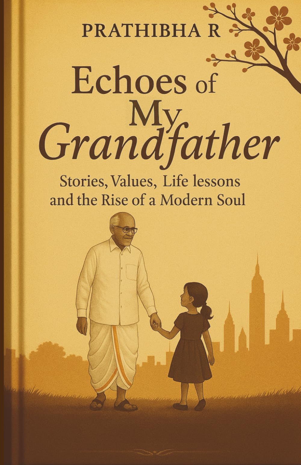 Echoes of My Grandfather: Stories, Values, Life lessons and the Rise of a Modern Soul