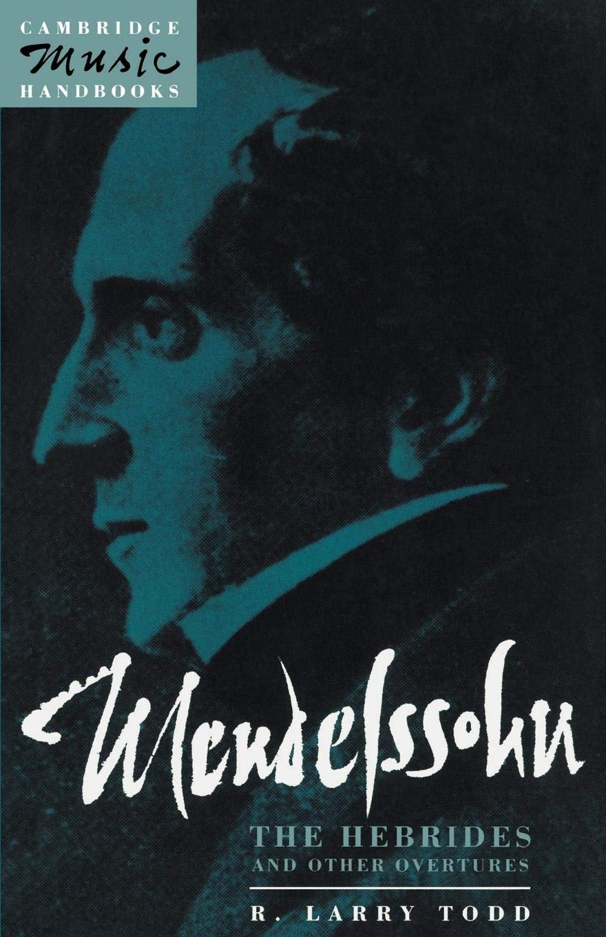 Mendelssohn: Hebrides & Overtures: The Hebrides and Other Overtures (Cambridge Music Handbooks)