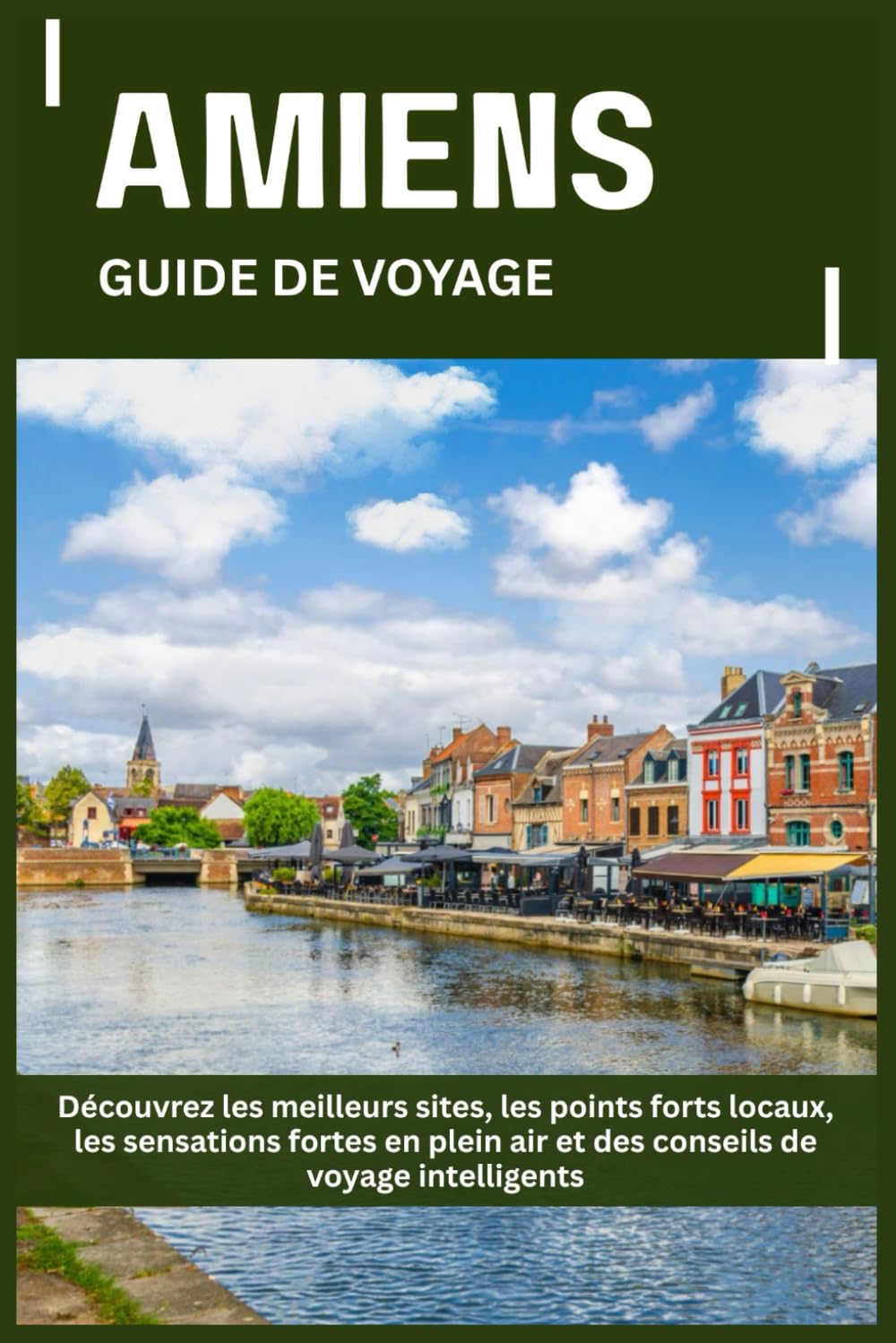 AMIENS GUIDE DE VOYAGE: Découvrez les meilleurs sites, les points forts locaux, les sensations fortes en plein air et des conseils de voyage intelligents
