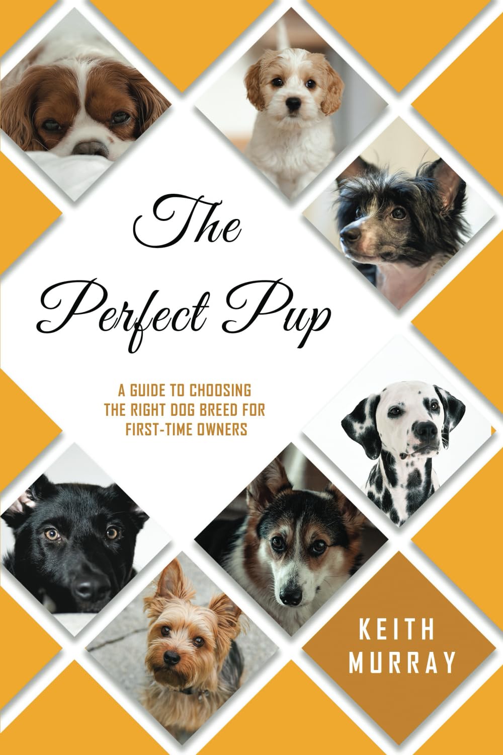 The Perfect Pup: A Guide to Choosing the Right Dog Breed for First-Time Owners (The Perfect Puppy)