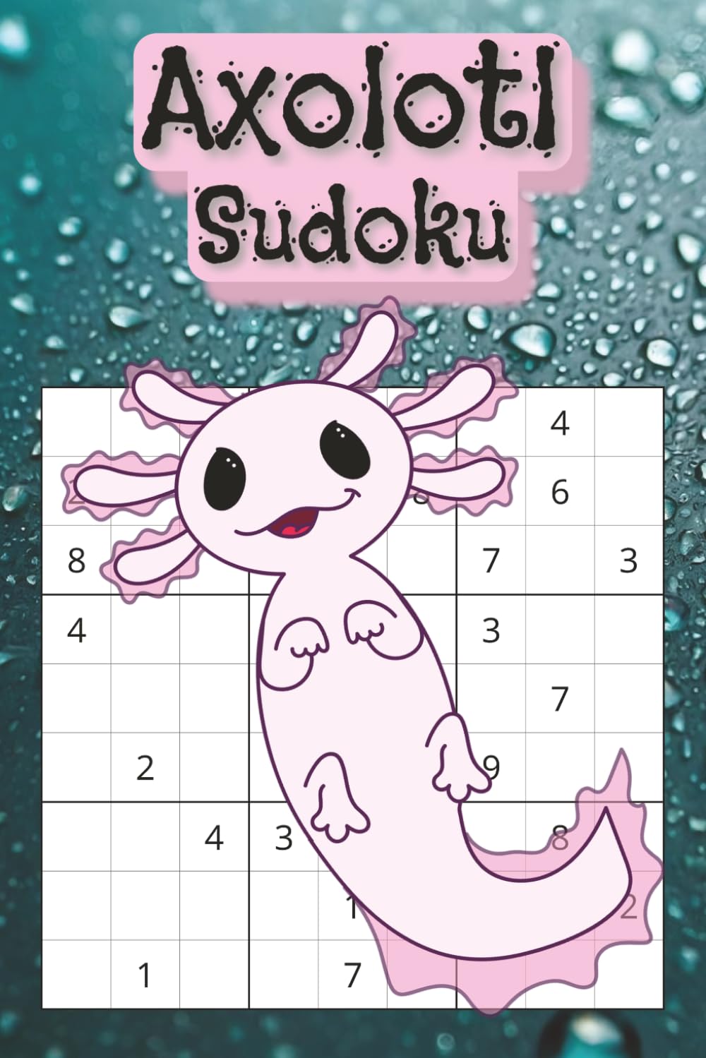Axolotl Sudoku: Puzzles for Axolotl Enjoyers - Enjoy, Relax, and Take a Break From Busy Life - 6x9 Inches, 110 Pages - 50+ Puzzles, Solutions Included