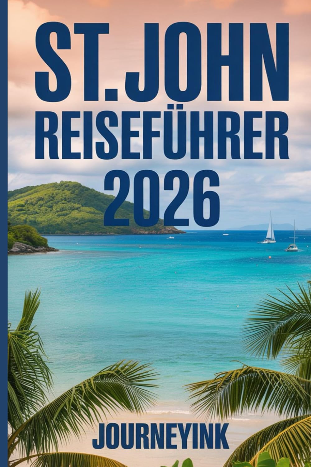 St. John Reiseführer 2026: Was man sehen sollte, wohin man reisen sollte und wie man es richtig macht