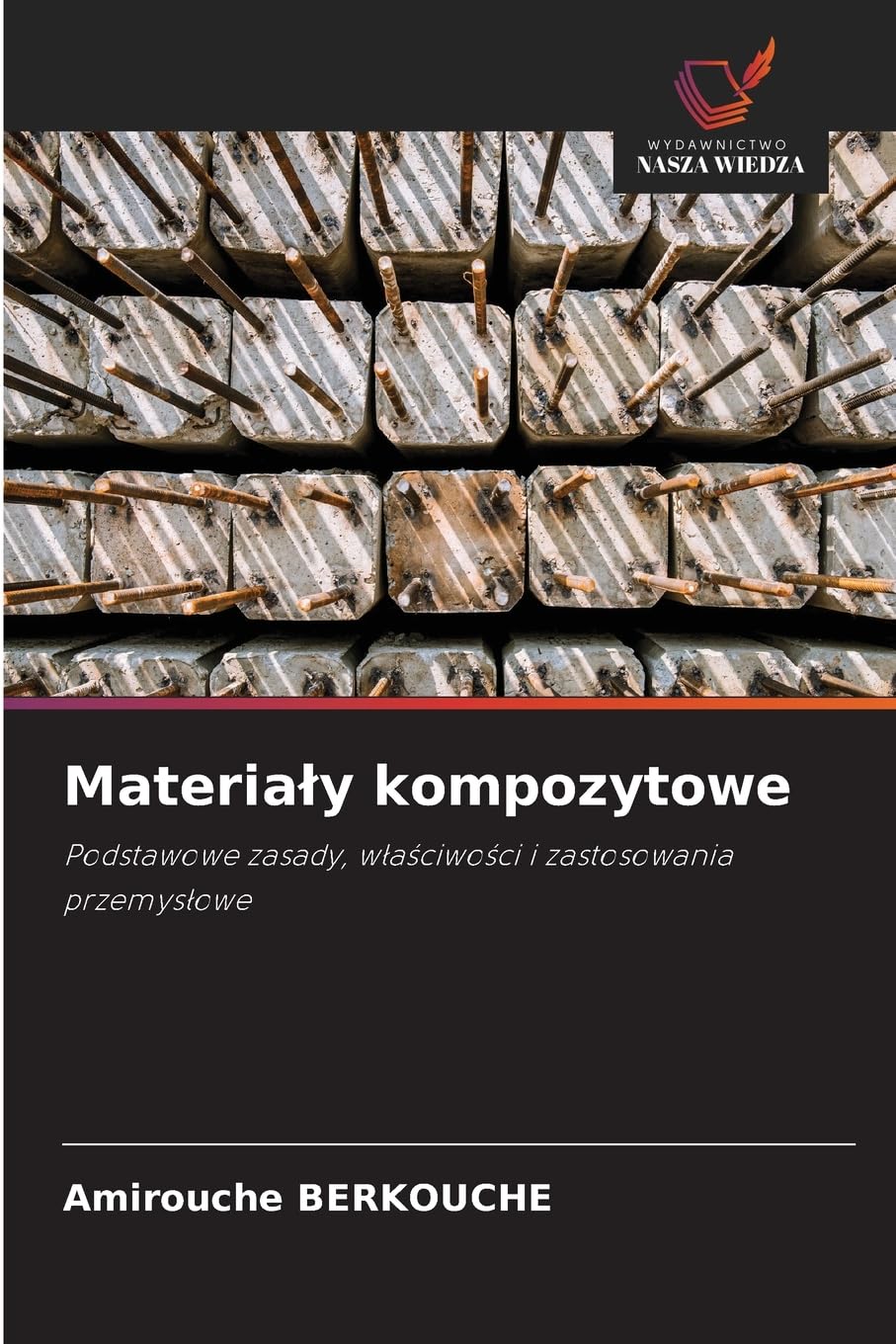 Materialy kompozytowe: Podstawowe zasady, w¿a¿ciwo¿ci i zastosowania przemys¿owe