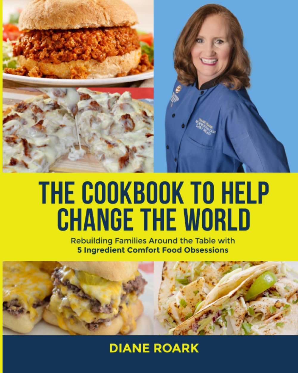 The Cookbook to Help Change the World: Rebuilding Families Around the Table with 5 Ingredient Comfort Food Obsessions (Recipes for Daily Bread)