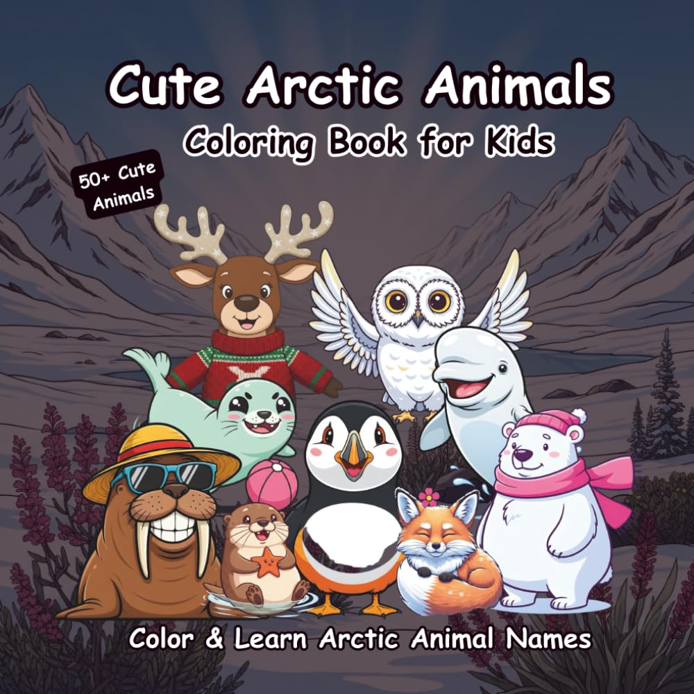 Cute Arctic Animals Coloring Book for Kids: 50+ Adorable Pages of Polar Bears, Penguins, Seals & More | Relaxing Coloring Activity to Learn Arctic Animal Names