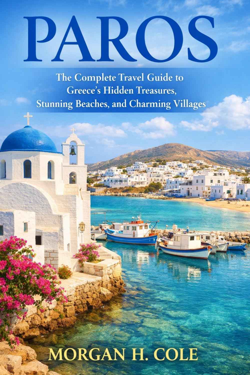 PAROS: The Complete Travel Guide to Greece’s Hidden Treasures, Stunning Beaches, and Charming Villages