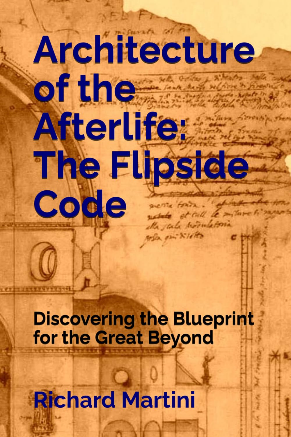 Architecture of the Afterlife: The Flipside Code: Discovering the Blueprint for the Great Beyond
