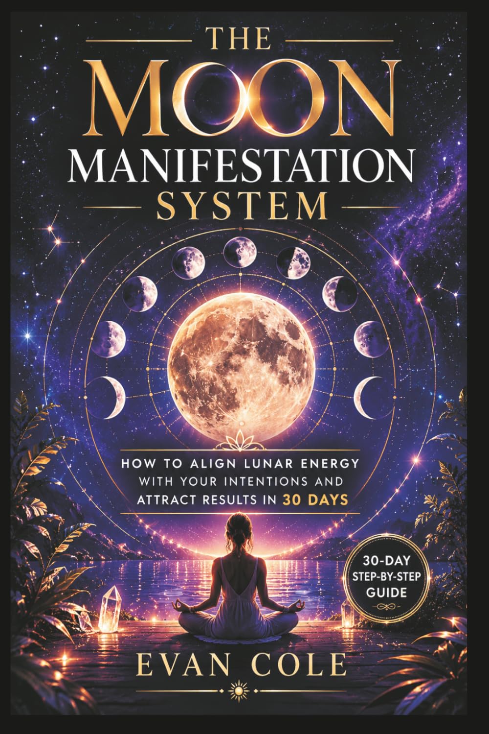 The Moon Manifestation System: How to Align Lunar Energy with Your Intentions and Attract Results in 30 Days