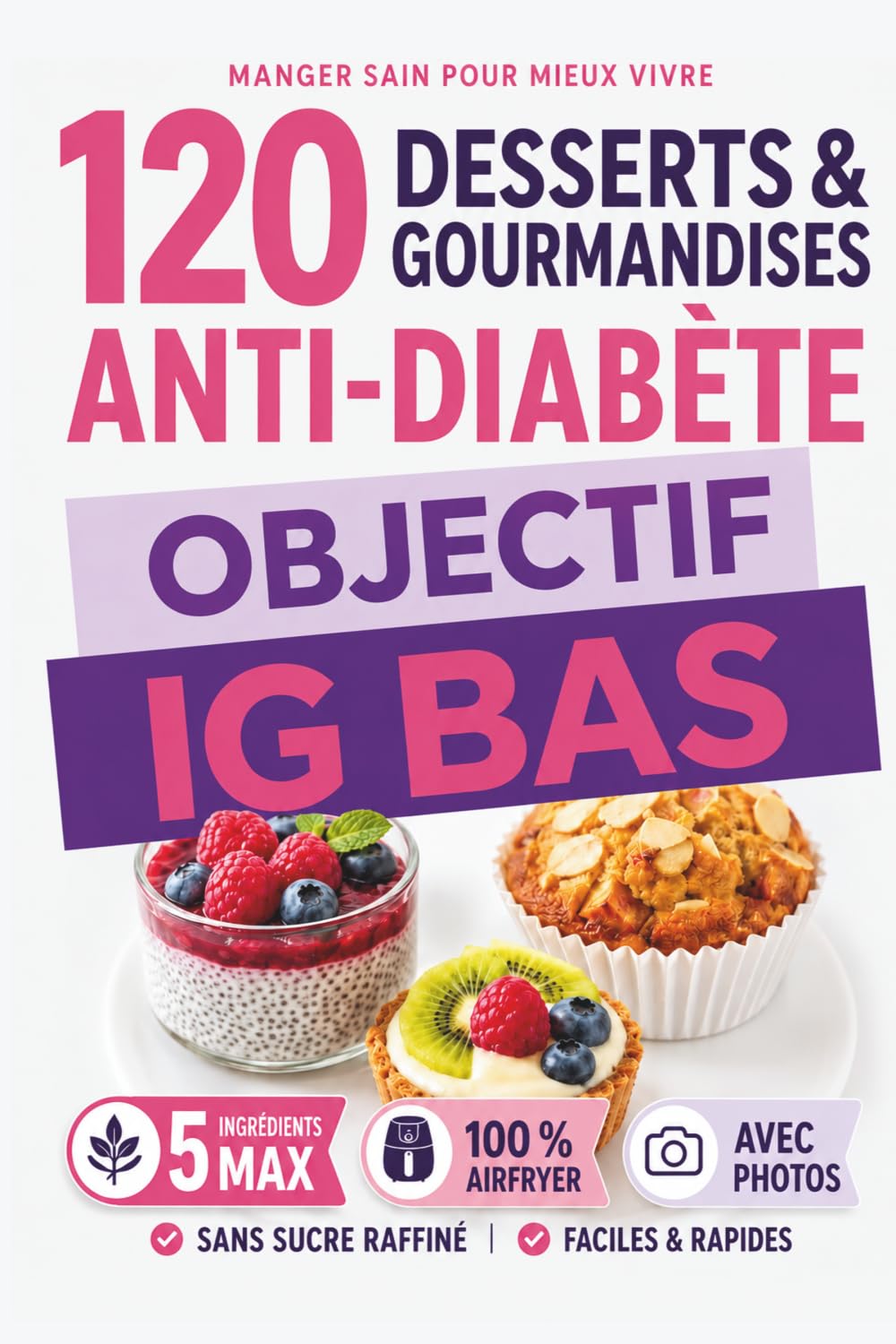 Cinco IGbas - 120 Desserts & Gourmandises: 5 ingrédients sains au airfryer