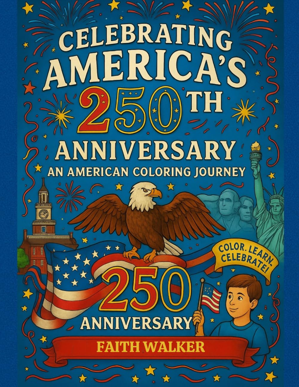 Celebrating America's 250th Anniversary An American Coloring Book Journey: The United States of America Semiquincentennial Coloring Book (Celebrating ... faith, freedom, and enduring values.)