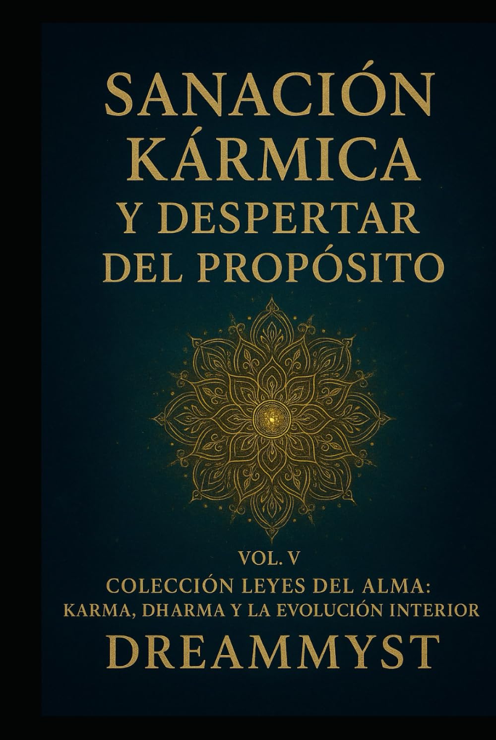 Colección Leyes del Alma: Karma, Dharma y la Evolución Interior: VOL. V — Sanación Kármica y Despertar del Propósito