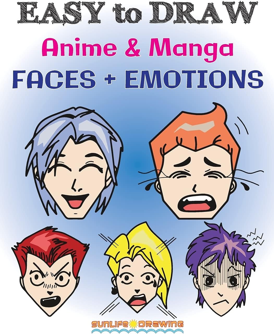 EASY to DRAW Anime & Manga FACES + EMOTIONS: Step by Step Guide How to Draw 28 Emotions on Different Faces: 4 (How To Draw Books)