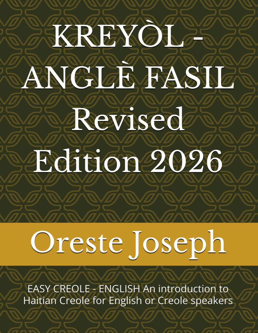 KREYÒL - ANGLÈ FASIL Revised Edition: EASY CREOLE - ENGLISH An introduction to Haitian Creole for English or Creole speakers