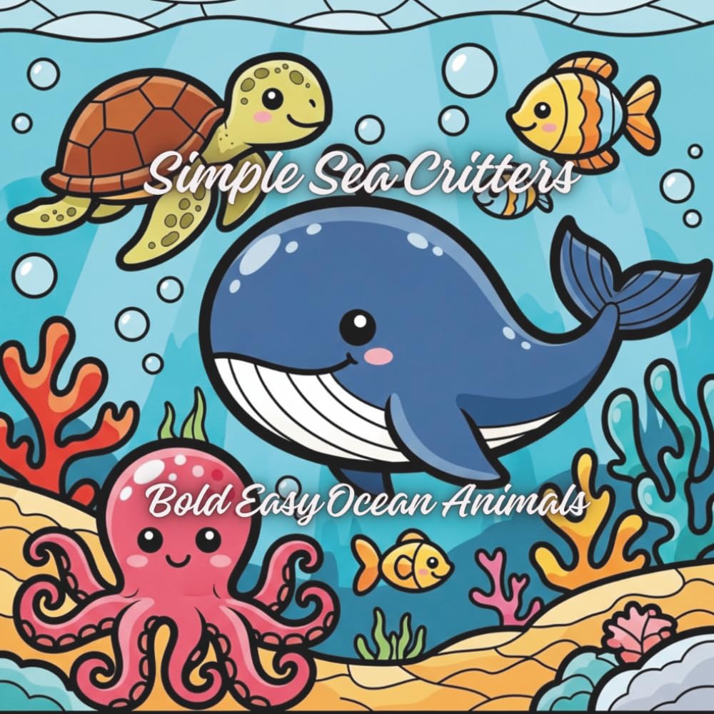 Simple Sea Critters coloring book: Bold Easy Ocean Animals, Life Designs and Relaxing for Children, Teens, and Adults