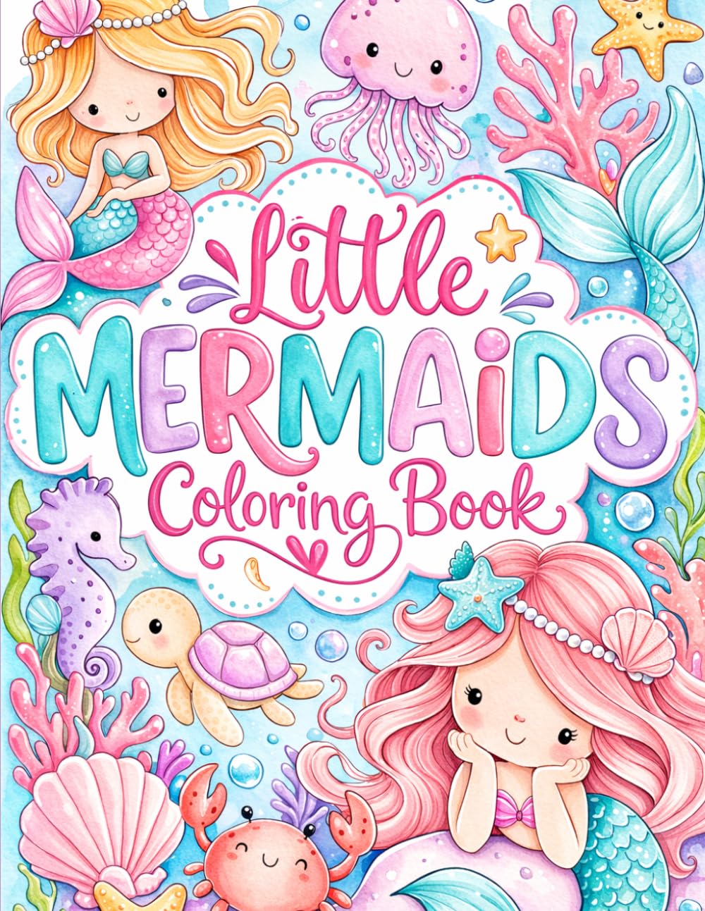Little Mermaids Coloring Book: Cute Ocean Princesses, Sea Animals & Underwater Adventures for Kids Ages 3-8