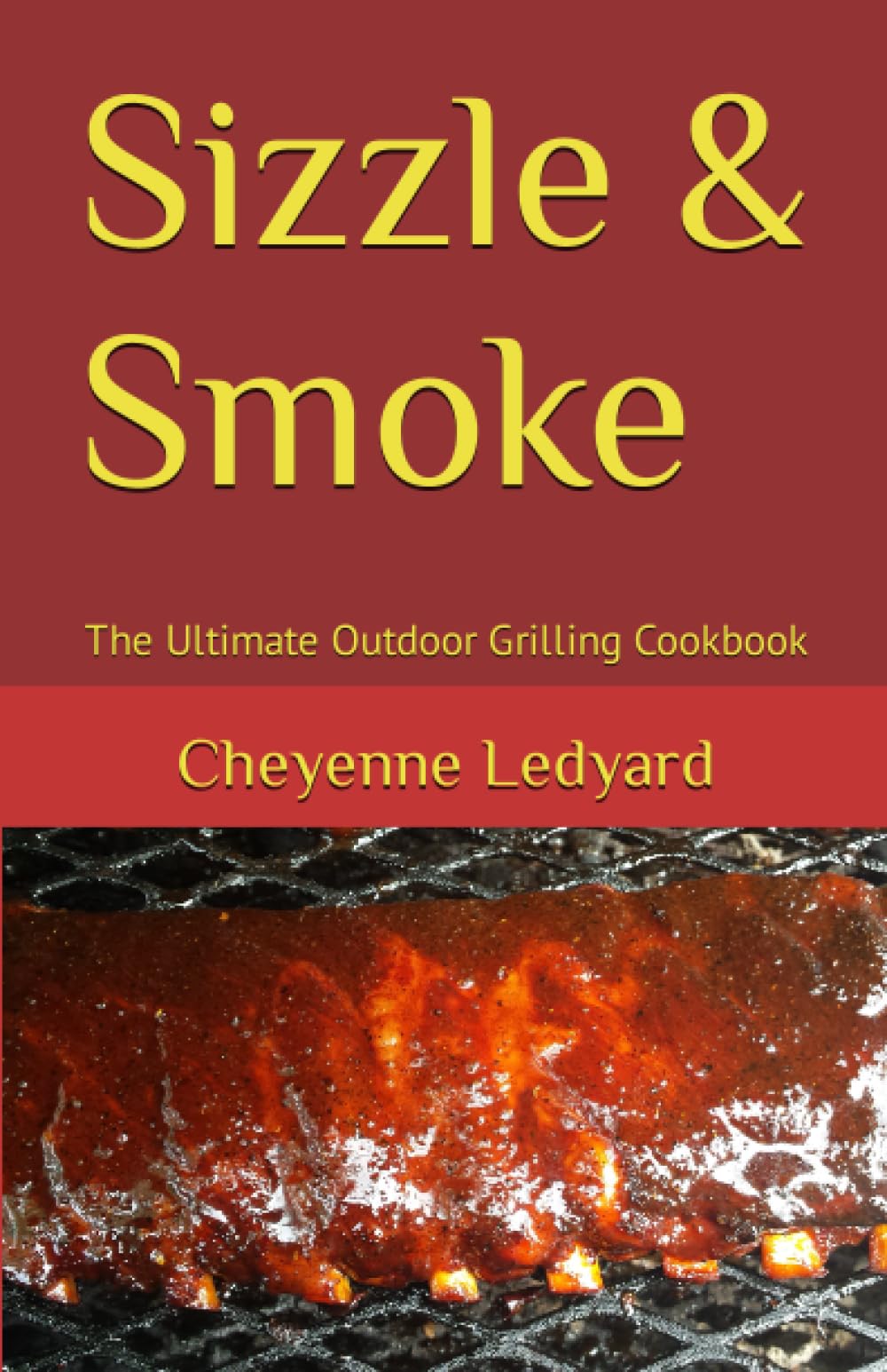 Sizzle & Smoke: The Ultimate Outdoor Grilling Cookbook