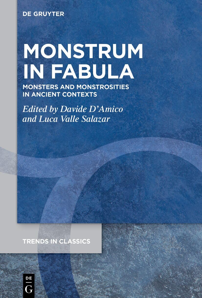 Monstrum in Fabula: Monsters and Monstrosities in Ancient Contexts (Trends in Classics - Supplementary Volumes, 207)