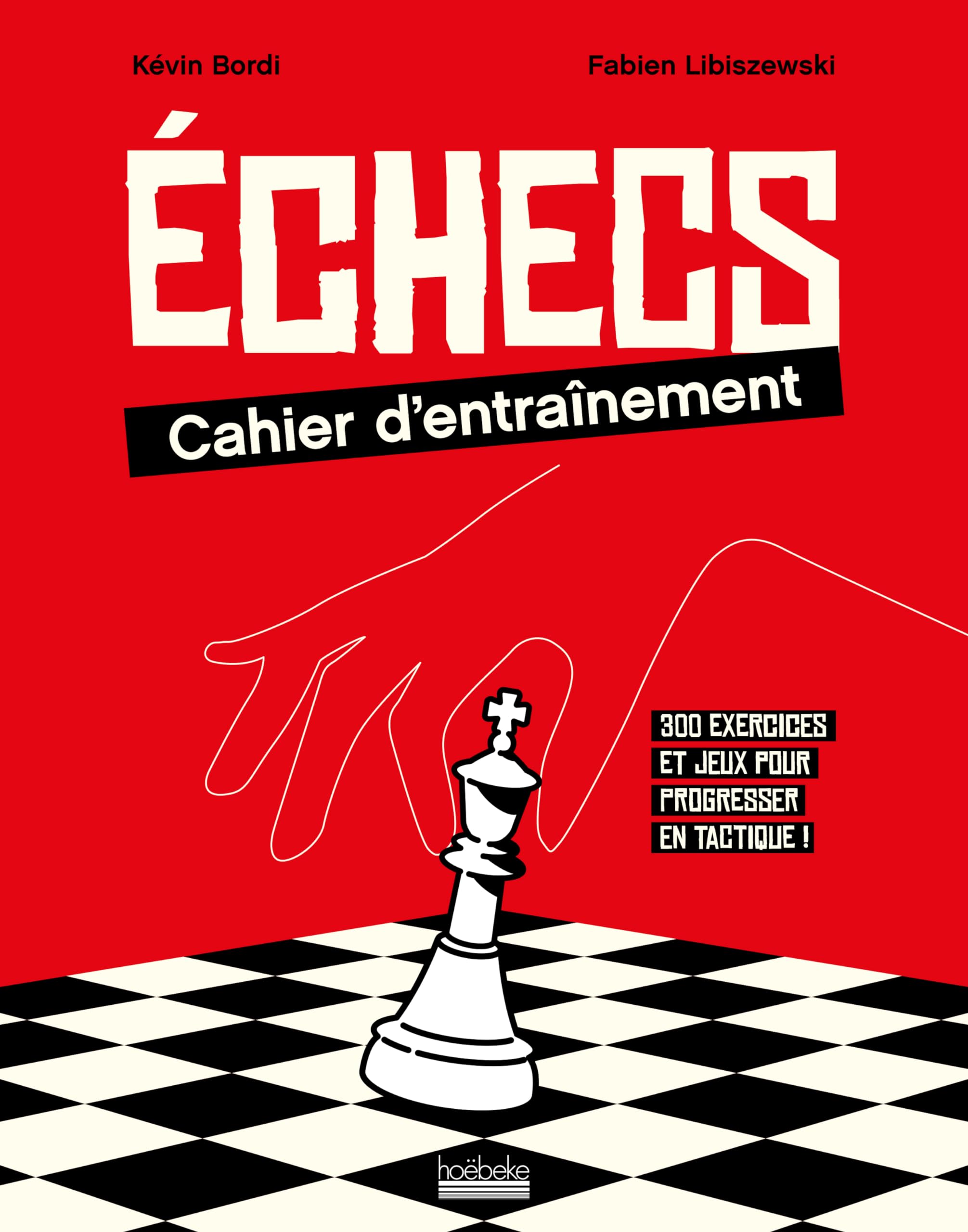 Échecs : cahier d'entraînement: 300 exercices et jeux pour progresser en tactique !