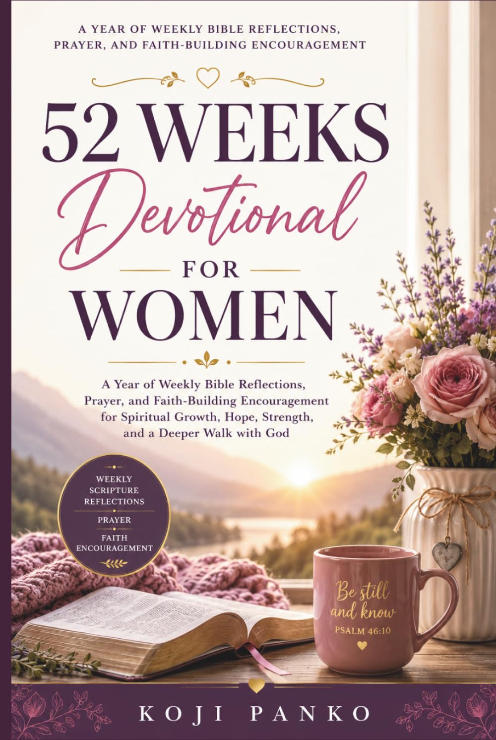 52 WEEKS DEVOTIONAL FOR WOMEN: Women’s Weekly Devotions, Bible Verses, Prayer Prompts, and Encouragement to Strengthen Your Faith and Deepen Your Relationship with God