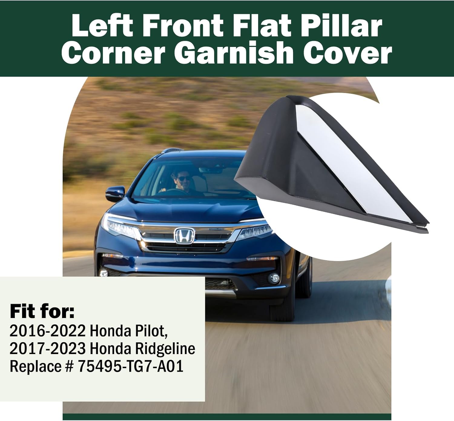Left Front Flat Pillar Corner Garnish Cover Fit for 2016-2022 Honda Pilot LX, EX, EX-L & 2017-2023 Honda Ridgeline RT, RTL, RTL-E, RTS Replace # 75495-TG7-A01