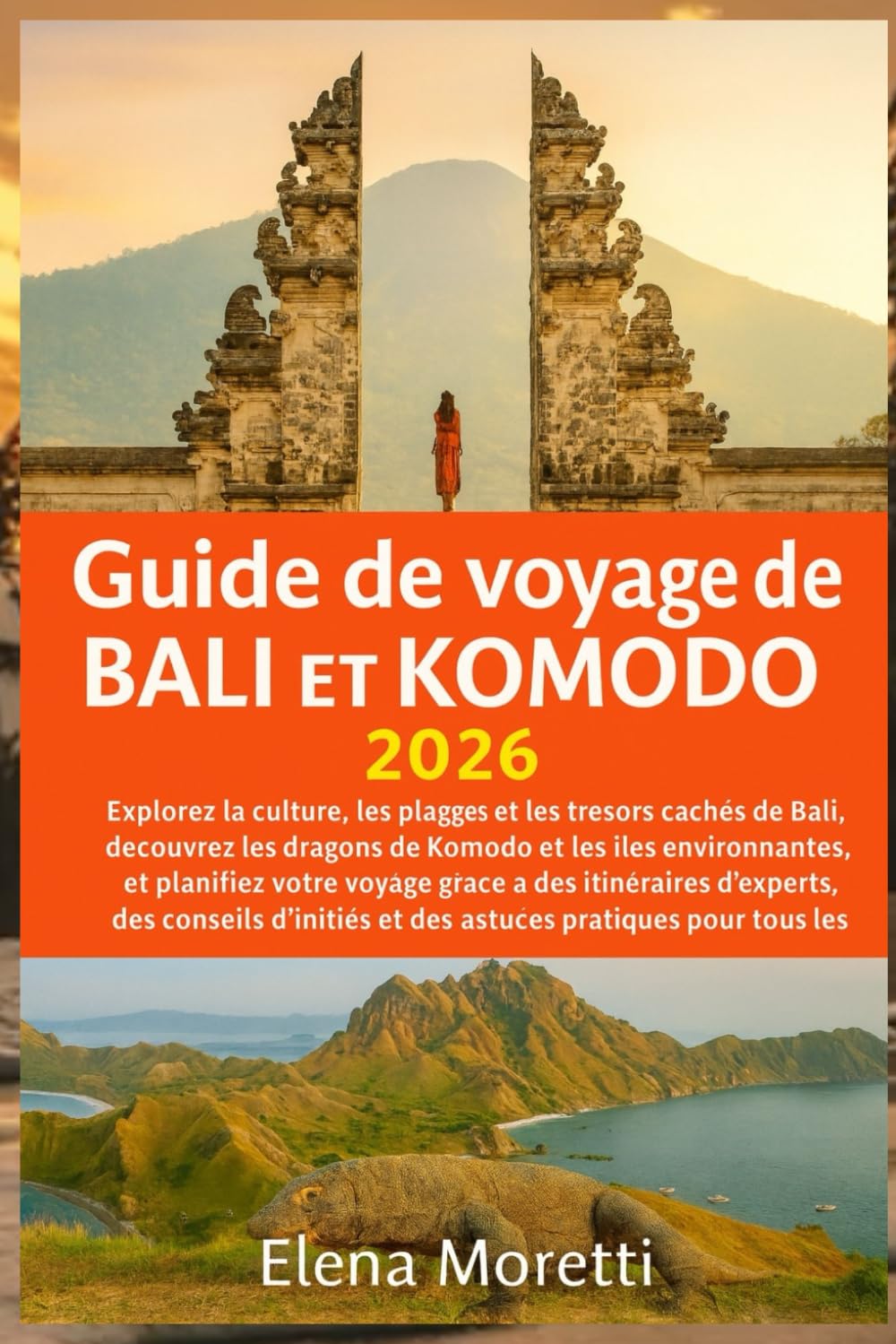 Guide de voyage de Bali et Komodo 2026: Explorez la culture, les plages et les trésors cachés de Bali, découvrez les dragons de Komodo et les îles ... d'experts,des conseils d'initiés et des as