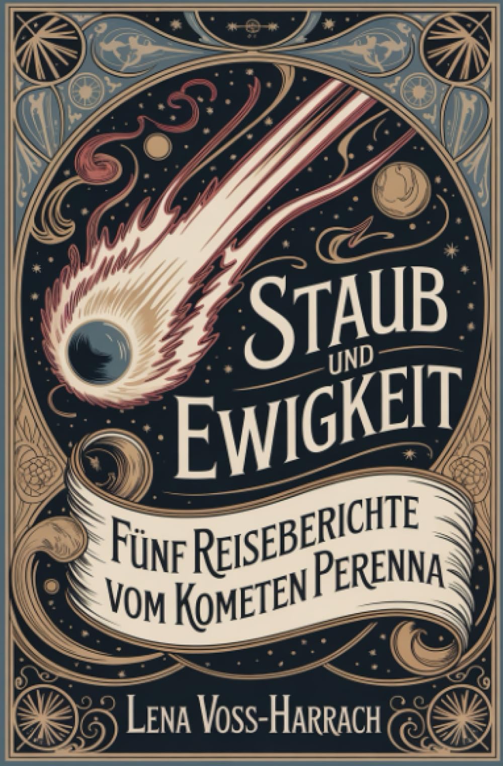 Staub und Ewigkeit: Fünf Reiseberichte vom Kometen Perenna