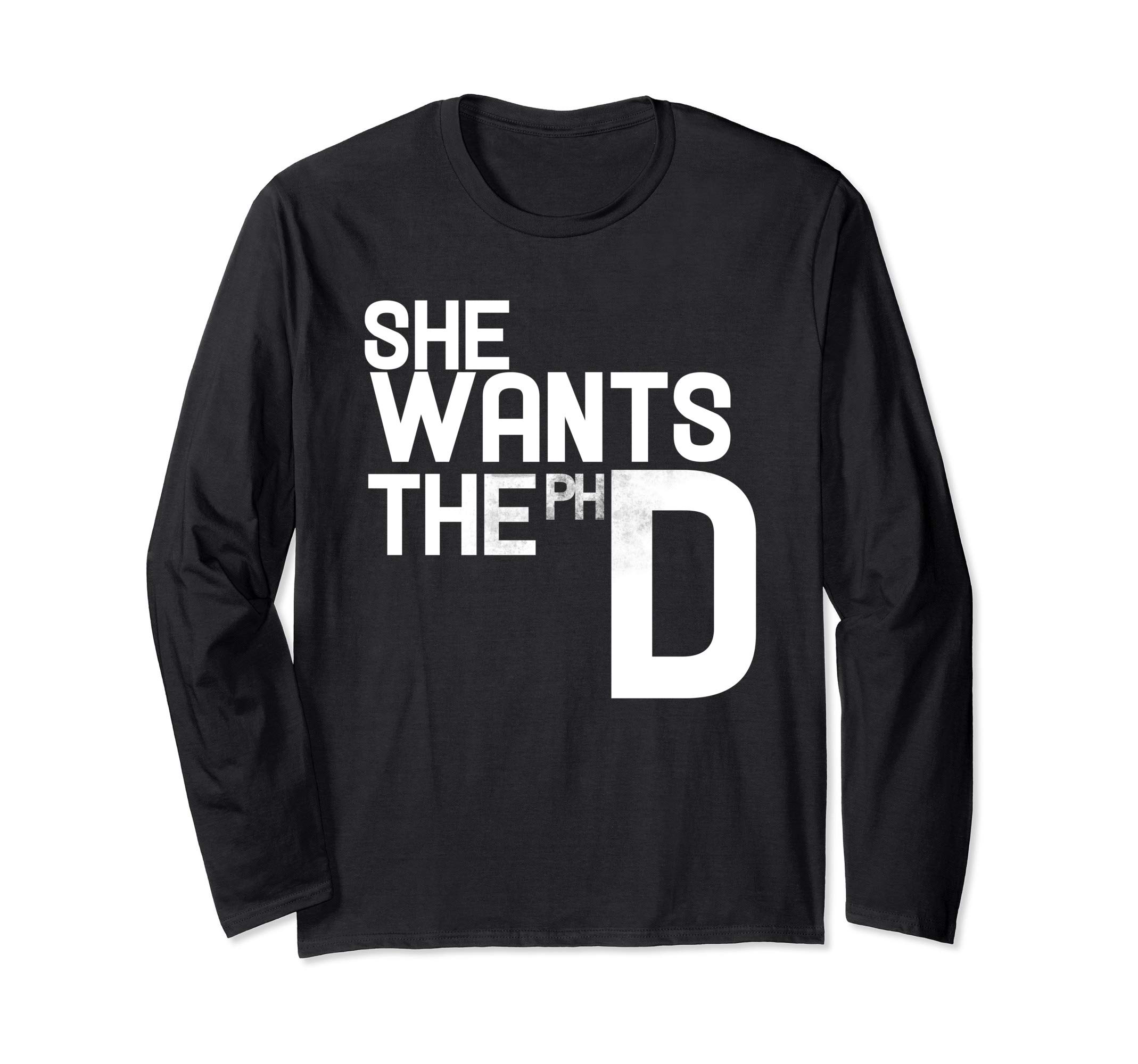 She wants the PHD funny feminist Long Sleeve T-Shirt