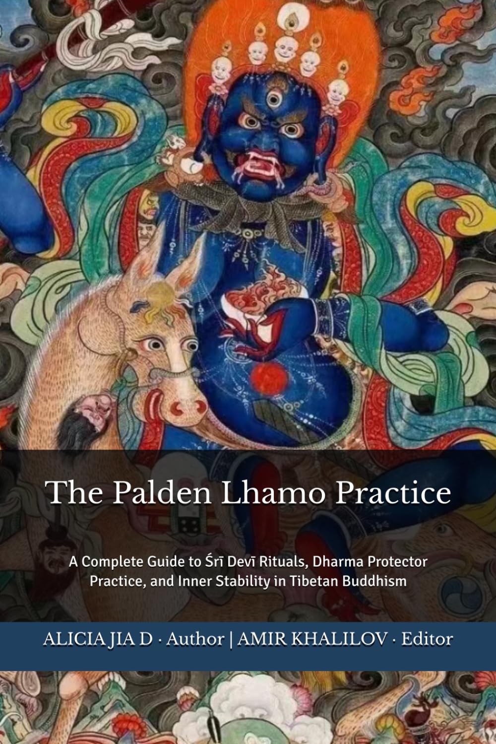 The Palden Lhamo Practice: A Complete Guide to Śrī Devī Rituals, Dharma Protector Practice, and Inner Stability in Tibetan Buddhism (The Philosophy and Practice of Buddhism)