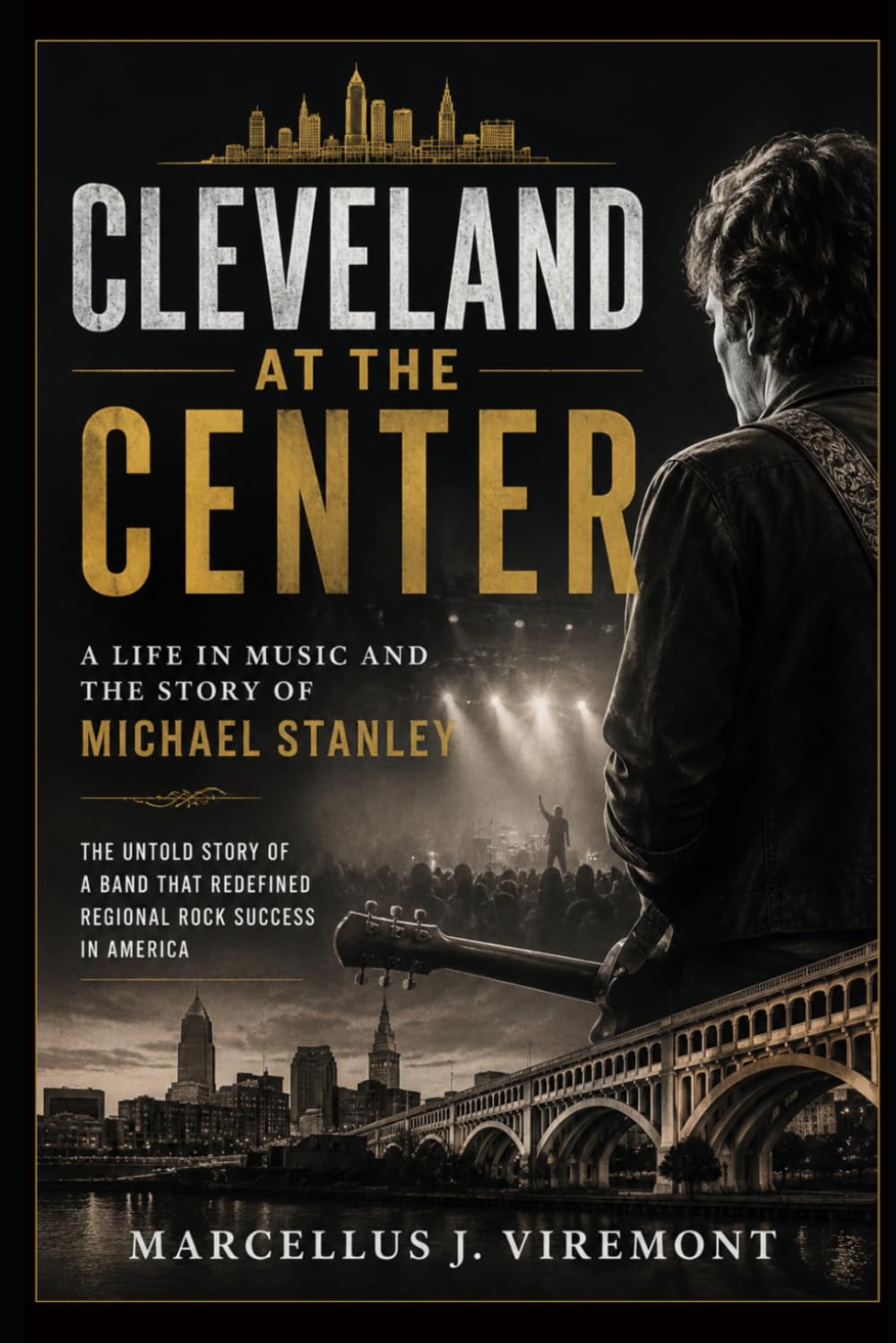 Cleveland at the Center: A Life in Music and the Story of Michael Stanley: The Untold Story of a Band That Redefined Regional Rock Success in America